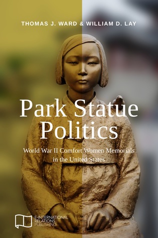 Park Statue Politics World War Ii Comfort Women Memorials In The