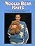 Woolly Bear Knits: 20 Patterns for Sweaters, Mittens, Toys and More - All With Adorable Bear Designs