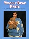 Woolly Bear Knits: 20 Patterns for Sweaters, Mittens, Toys and More - All With Adorable Bear Designs