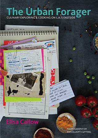 The Urban Forager: Culinary Exploring & Cooking on L.A.’s Eastside (Kindle Edition)