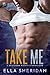 Take Me by Ella Sheridan