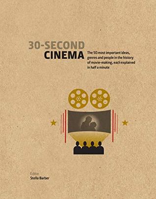 30-Second Cinema: The 50 most important ideas, genres, and people in the history of movie-making, each explained in half a minute (Hardcover)