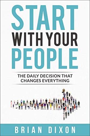 The Start with Your People: The Daily Decision that Changes Everything (Itpe)