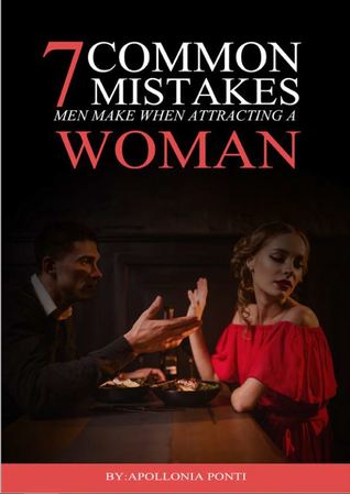 7 Common Mistakes Men Make with Attracting A Woman
