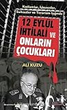 12 Eylül İhtilali ve Onların Çocukları - Katliamlar, İşkenceler, Suikastlar ve Terörizm Işığında