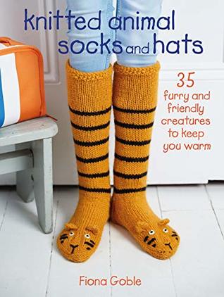 Knitted Animal Socks and Hats: 35 furry and friendly creatures to keep you warm (Kindle Edition)