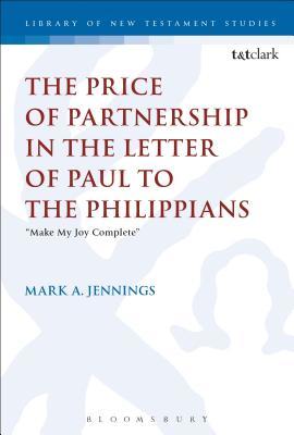The Price of Partnership in the Letter of Paul to the Philippians: "Make My Joy Complete" (The Library of New Testament Studies)