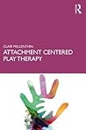 Attachment Centered Play Therapy Attachment Centered Play Therapy