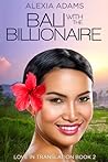 Bali with the Billionaire by Alexia Adams