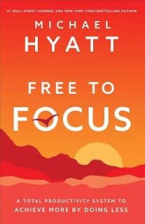 Free to Focus by Michael Hyatt
