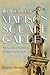 The Grandest Madison Square Garden: Art, Scandal, and Architecture in Gilded Age New York (New York State Series)