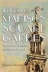 The Grandest Madison Square Garden: Art, Scandal, and Architecture in Gilded Age New York