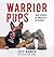 Warrior Pups: True Stories of America's K9 Heroes