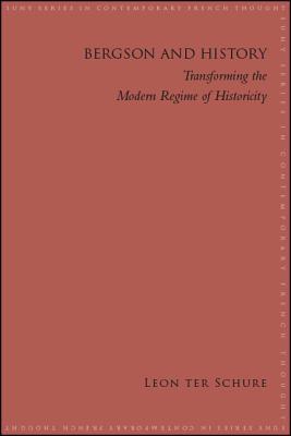 Bergson and History: Transforming the Modern Regime of Historicity (Contemporary French Thought)