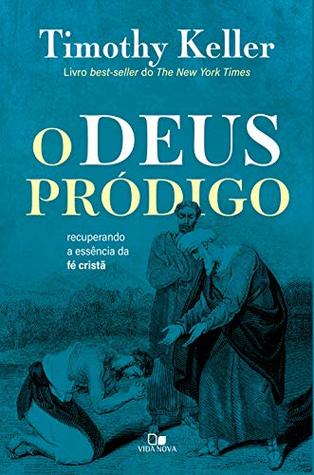 O Deus pródigo: Recuperando a essência da fé cristã (Portuguese Edition)