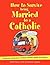 How to Survive Being Married to a Catholic by Michael Henesy CSsR