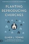 Planting Reproducing Churches by Elmer L. Towns