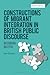 Constructions of Migrant Integration in British Public Discourse: Becoming British (Bloomsbury Advances in Critical Discourse Studies)