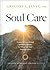 Soul Care: Prayers, Scriptures, and Spiritual Practices for When You Need Hope the Most