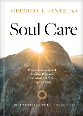 Soul Care: Prayers, Scriptures, and Spiritual Practices for When You Need Hope the Most (Hardcover)