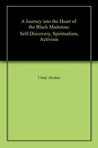 A Journey into the Heart of the Black Madonna: Self-Discovery, Spiritualism, Activism (Kindle Edition)