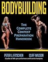 Bodybuilding: The Complete Contest Preparation Handbook