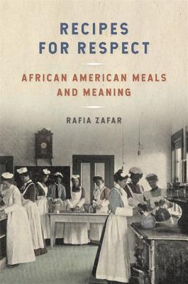 Recipes for Respect: African American Meals and Meaning (Southern Foodways Alliance Studies in Culture, People, and Place Ser. Book 3)
