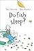 Do Fish Sleep? by Jens Raschke Do Fish Sleep? by Jens Raschke