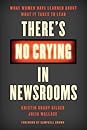 There's No Crying in Newsrooms by Kristin Grady Gilger