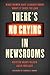 There's No Crying in Newsrooms: What Women Have Learned about What It Takes to Lead