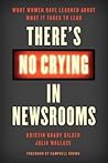 There's No Crying in Newsrooms by Kristin Grady Gilger