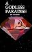 A Godless Paradise