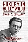 Huxley in Hollywood: The Great British Writer's American Years Huxley in Hollywood: The Great British Writer's American Years