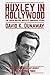 Huxley in Hollywood by David K. Dunaway