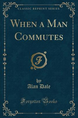When a Man Commutes (Classic Reprint)
