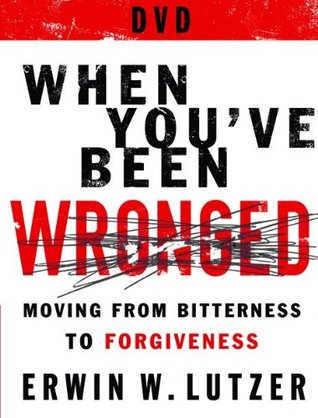 When You've Been Wronged DVD: 8 Lessons on Moving from Bitterness to Forgiveness