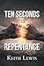 Ten Seconds to Repentance by Keith Lewis