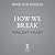 How We Break: Navigating the Wear and Tear of Living (The How to Live Trilogy)