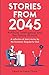 Stories from 2045: Artificial intelligence and the future of work - a collection of short stories by the Economic Singularity Club