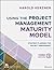 Using the Project Management Maturity Model: Strategic Planning for Project Management
