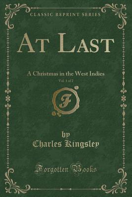 At Last, Vol. 1 of 2: A Christmas in the West Indies (Classic Reprint)