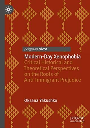 Modern-Day Xenophobia: Critical Historical and Theoretical Perspectives on the Roots of Anti-Immigrant Prejudice (Kindle Edition)