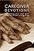Caregiver Devotions: Refres...