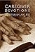 Caregiver Devotions by Laura Gatz