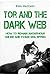 Tor and the Dark Web:How to Remain Anonymous Online and Evade NSA Spying: Tor, Dark Net, Anonymous Online, NSA Spying
