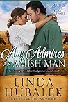 Amy Admires an Amish Man (Brides with Grit #12) Amy Admires an Amish Man (Brides with Grit #12)