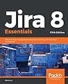 Jira 8 Essentials: Effective Issue Management and Project Tracking with the Latest Jira Features