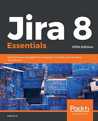 Jira 8 Essentials: Effective Issue Management and Project Tracking with the Latest Jira Features (Kindle Edition)