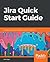 Jira Quick Start Guide: Manage your projects efficiently using the all-new Jira
