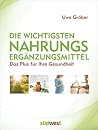 Die wichtigsten Nahrungsergänzungsmittel: Das Plus für Ihre Gesundheit (German Edition) Die wichtigsten Nahrungsergänzungsmittel: Das Plus für Ihre Gesundheit (German Edition)